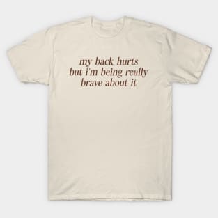 My Back Hurts But I'm Being Really Brave About It Sweatshirt or T-Shirt